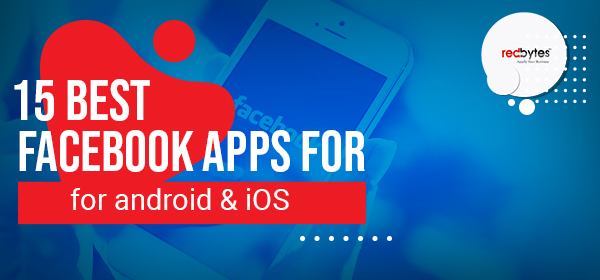 15 Best Facebook Apps For Android and iOS