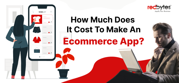 How Much Does It Cost To Make An Ecommerce App?