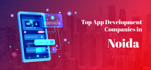 Top 15 App Development Companies in Noida