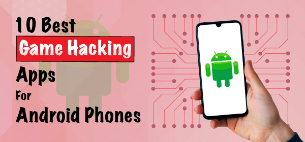 10 Best Game Hacking Apps for Android Phones